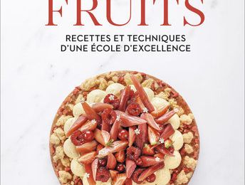 Ferrandi Paris : FRUITS: Les recettes et les techniques d'une technique d'excellence !