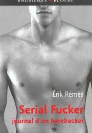 Serial Fucker journal d'un barebacker - Erik Remès