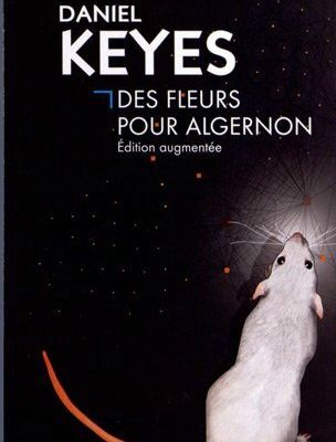 Des fleurs pour Algernon, de David Keyes (1959) : une merveille de sensibilité, une SF pleine de finesse.