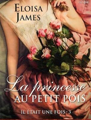 La saga Il était une fois, T.3 " La Princesse au petit pois ", Eloisa James