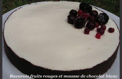 Bavarois de fruits rouges et sa mousse de chocolat blanc