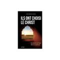 « Ils ont choisi le Christ » Ces convertis de l’Islam dont on ne parle pas. De J.F.Chemain (Editions Artège)