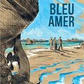 Bleu Amer de Sylvère Denné et Sophie Ladame