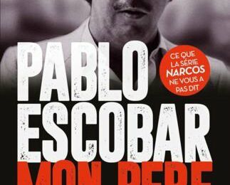 Pablo Escobar, mon père : quand le fils du plus grand narcotrafiquant raconte sa vérité