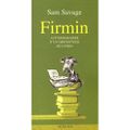 Firmin : Autobiographie d'un grignoteur de livres, Sam Savage