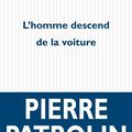 LIVRE : L'Homme descend de la voiture de Pierre Patrolin - 2014