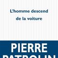 LIVRE : L'Homme descend de la voiture de Pierre Patrolin - 2014