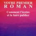 VOTRE PREMIER ROMAN Comment l'écrire et le faire publier, Oscar Collier