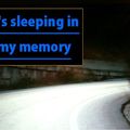 it's sleeping in my memory