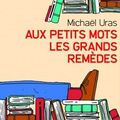 Aux petits mots les grands remèdes