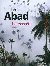 La Secrète d’Héctor Abad