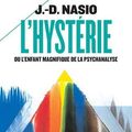 L’hystérie ou l’enfant magnifique de la psychanalyse de Juan David Nasio 
