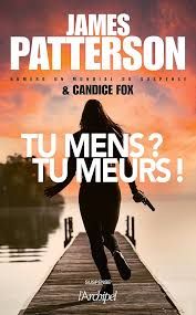 Tu mens ? Tu meurs ! - James Patterson & Candice Fox