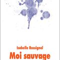 Moi sauvage, écrit par Isabelle Rossignol