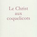 Christian Bobin "Le Christ aux coquelicots"