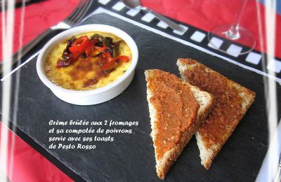 "Crèmes brûlées aux 2 fromages et sa compotée de poivrons servie avec ses toasts de pesto rosso"