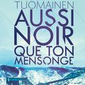 Aussi noir que ton mensonge de Antti Tuomainen