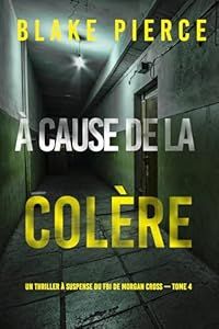 A cause de la colère - de Blake Pierce