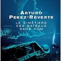 Le cimetière des bateaux sans nom – Arturo Pérez-Reverte