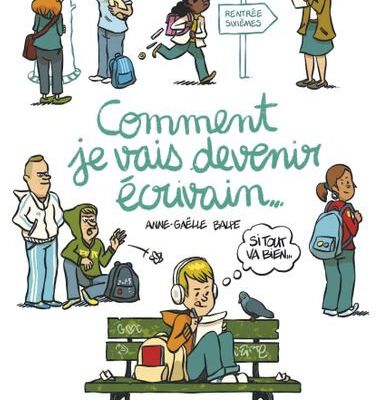 COMMENT JE VAIS DEVENIR ECRIVAIN (SI TOUT VA BIEN), de Anne-Gaëlle Balpe