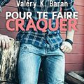 Pour te faire craquer > Valéry K. Baran