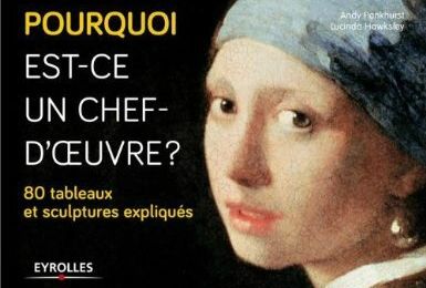 Pourquoi est-ce un chef-d'oeuvre ? 80 tableaux et sculptures expliqués - Andy PANKHURST & Lucinda HAWKSLEY 