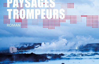 On a lu Paysages trompeurs, le premier roman d’espionnage très humain) de Marc Dugain
