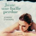 Juste une balle perdue : Joseph D'Anvers le romancier qui vous mettra la tête à l'envers ! 