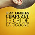 Le cri de la cigogne de Jean-Charles Chapuzet