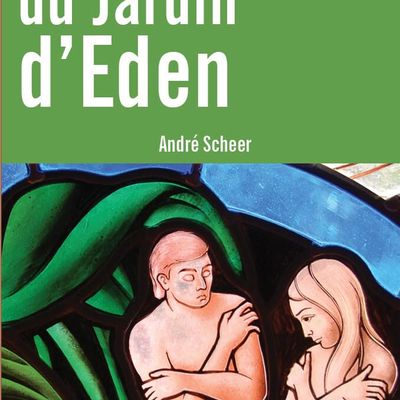 L’Histoire revisitée du Jardin d’Eden d’André Scheer 