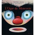 L'ogre de Moscovie - Victor HUGO & Sacha POLIAKOVA