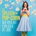 Le spleen du pop corn qui voulait exploser de joie de Raphaëlle Giordano