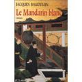 Le mandarin Blanc** Jacques Baudouin (JC Lattes, 325p)