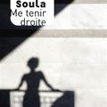 SOULA Denis / Me tenir droite.