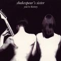 SHAKESPEAR'S SISTER - YOU'RE HISTORY