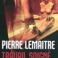 Travail soigné, de PIerre Lemaître