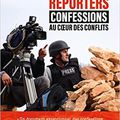 Grands reporters confessions au coeur des conflits - Emmanuel Razavi