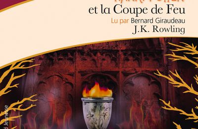 Harry Potter et la Coupe de Feu, de J. K. Rowling & Lu par Bernard Giraudeau