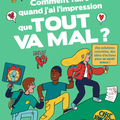 Comment faire quand j'ai l'impression que tout va mal ? 