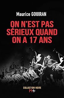 On n'est pas sérieux quand on a 17 ans - maurice gouiran
