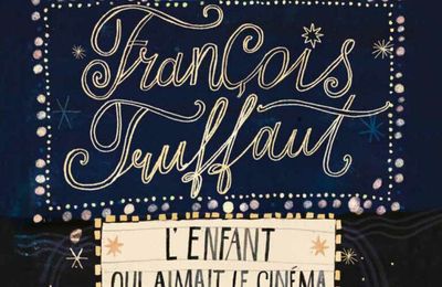 FrançOis Truffaut : l'enfant Qui aimait le cinéma
