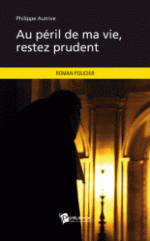 Au péril de ma vie, restez prudent Philippe Autrive