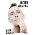 Didier WAMPAS  quand: le "punk ouvrier" se raconte 