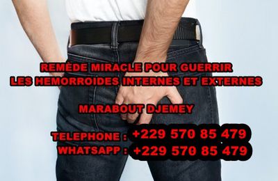REMÈDE MIRACLE POUR GUERRIR LES HEMORROIDES INTERNES ET EXTERNES, MARABOUT DJEMEY 0022 962 016 537