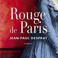 Rouge de Paris, roman historique de Jean-Paul Desprat