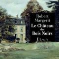 Le Château des Bois Noirs - Robert Margerit