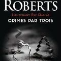 Lieutenant Eve Dallas : Crimes par trois, Nora Roberts