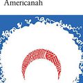 Chimamanda Ngozi Adichie : "Americanah"