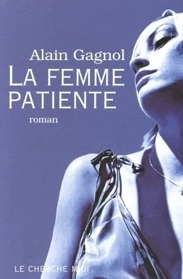 La femme patiente - de Alain Gagnol