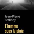 BATHANY Jean-Pierre / L'homme sous la pluie.